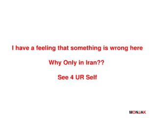 I have a feeling that something is wrong here Why Only in Iran?? See 4 UR Self