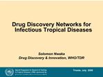 Drug Discovery Networks for Infectious Tropical Diseases Solomon Nwaka Drug Discovery Innovation, WHO