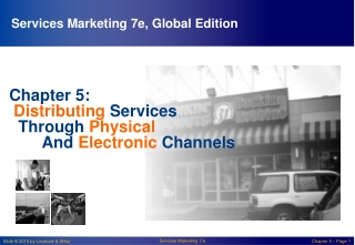 Chapter 5: Distributing Services Through Physical 	And Electronic Channels