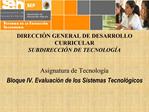 DIRECCI N GENERAL DE DESARROLLO CURRICULAR SUBDIRECCI N DE TECNOLOG A