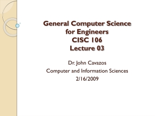 General Computer Science for Engineers CISC 106 Lecture 03