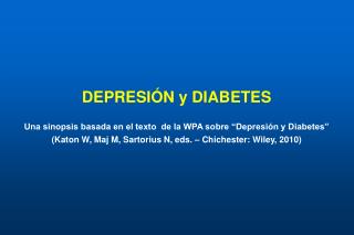 DEPRESIÓN y DIABETES Una sinopsis basada en el texto de la WPA sobre “Depresión y Diabetes” (Katon W, Maj M, Sartorius