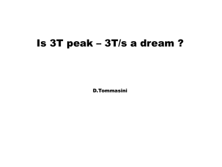 Is 3T peak – 3T/s a dream ? D.Tommasini