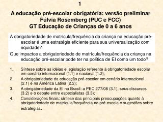 A educação pré-escolar obrigatória: versão preliminar Fúlvia Rosemberg (PUC e FCC) GT Educação de Crianças de 0 a 6 anos