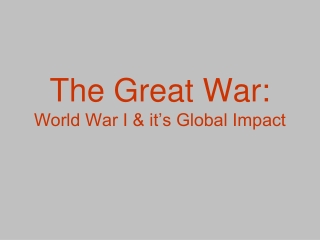 The Great War: World War I &amp; it’s Global Impact