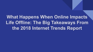 What Happens When Online Impacts Life Offline: The Big Takeaways From the 2018 Internet Trends Report