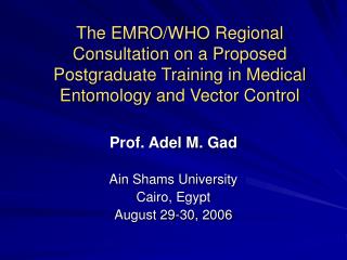 The EMRO/WHO Regional Consultation on a Proposed Postgraduate Training in Medical Entomology and Vector Control