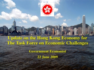 Update on the Hong Kong Economy for The Task Force on Economic Challenges Government Economist