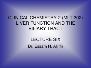 CLINICAL CHEMISTRY-2 (MLT 302) LIVER FUNCTION AND THE BILIARY TRACT LECTURE SIX