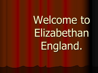 Welcome to Elizabethan England.