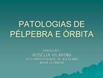 PATOLOGIAS DE P LPEBRA E RBITA