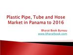 Plastic Pipe, Tube and Hose Market in Panama to 2016