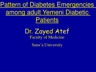 Pattern of Diabetes Emergencies among adult Yemeni Diabetic Patients Dr. Zayed Atef