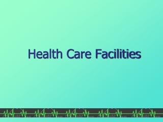 Health Care Facilities