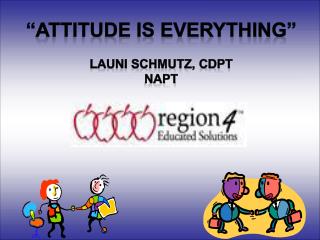 “Attitude is Everything” Launi Schmutz, CDPT NAPT
