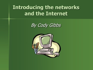 Introducing the networks and the Internet