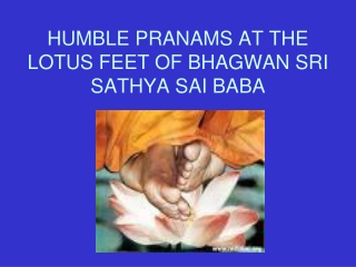 HUMBLE PRANAMS AT THE LOTUS FEET OF BHAGWAN SRI SATHYA SAI BABA