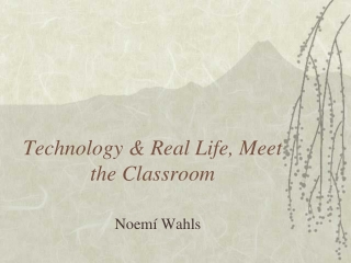 Technology &amp; Real Life, Meet the Classroom