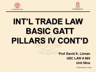 INT’L TRADE LAW BASIC GATT PILLARS IV CONT’D