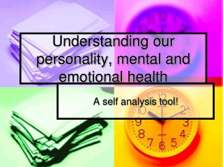 Understanding our personality, mental and emotional health