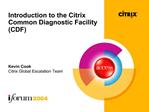 Introduction to the Citrix Common Diagnostic Facility CDF