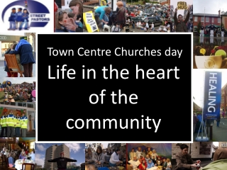 Town Centre Churches day Life in the heart of the community