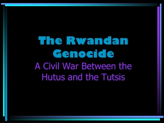 The Rwandan Genocide A Civil War Between the Hutus and the Tutsis