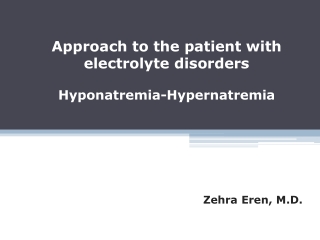 Approach to the patient with electrolyte disorders Hypo natremia -Hypernatremia