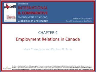 CHAPTER 4 Employment Relations in Canada Mark Thompson and Daphne G. Taras