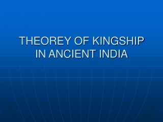 THEOREY OF KINGSHIP IN ANCIENT INDIA