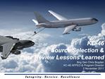 KC-46 Source Selection Peer Review Lessons Learned Brig Gen Chris Bogdan KC-46 AFPEO Program Director 2 November 2011