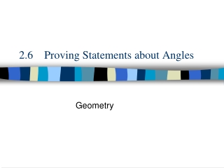 2.6 Proving Statements about Angles