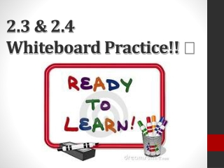2.3 &amp; 2.4 Whiteboard Practice!! 