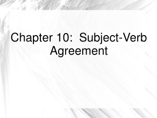 Chapter 10: Subject-Verb Agreement