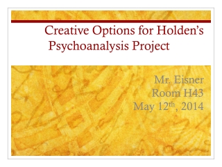 Creative Options for Holden’s Psychoanalysis Project