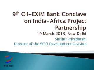 9 th CII-EXIM Bank Conclave on India-Africa Project Partnership 19 March 2013, New Delhi