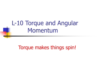 L-10 Torque and Angular 			 Momentum