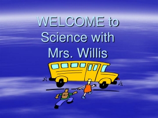 WELCOME to Science with Mrs. Willis