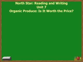 North Star: Reading and Writing Unit 7 Organic Produce: Is It Worth the Price?