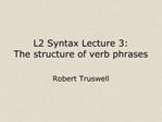 L2 Syntax Lecture 3: The structure of verb phrases