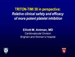 Elliott M. Antman, MD Cardiovascular Division Brigham and Women s Hospital