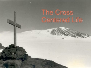 The Cross Centered Life