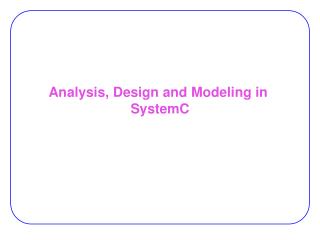 Analysis, Design and Modeling in SystemC