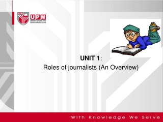 UNIT 1 : Roles of journalists (An Overview)