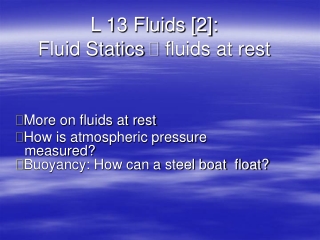 L 13 Fluids [2]: Fluid Statics  fluids at rest