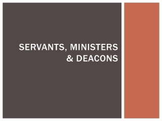 Servants, Ministers &amp; Deacons