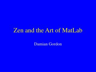 Zen and the Art of MatLab