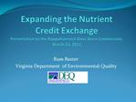 Expanding the Nutrient Credit Exchange Presentation to the Rappahannock River Basin Commission, March 23, 2011