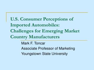 U.S. Consumer Perceptions of Imported Automobiles: Challenges for Emerging Market Country Manufacturers