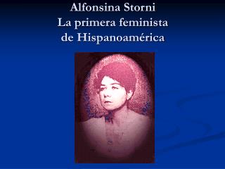 Alfonsina Storni La primera feminista de Hispanoamérica